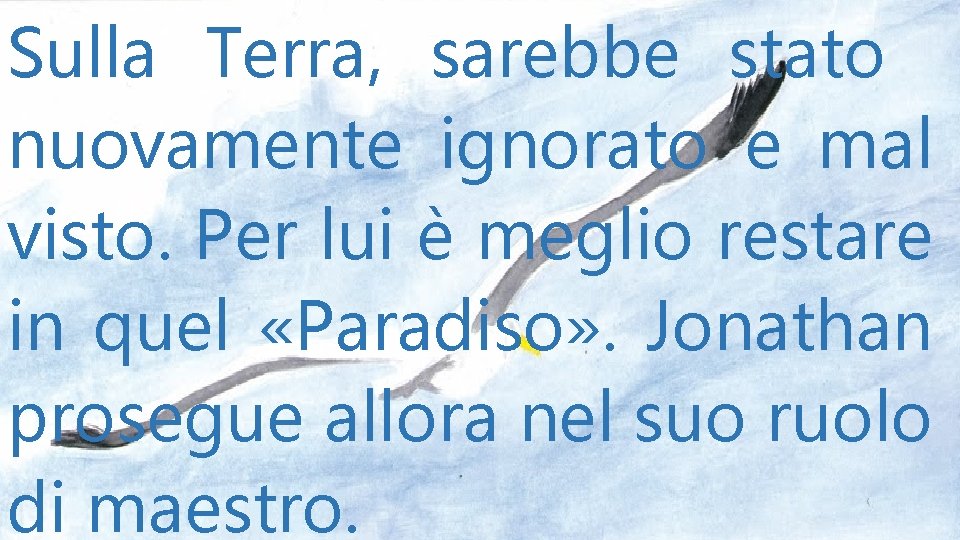 Sulla Terra, sarebbe stato nuovamente ignorato e mal visto. Per lui è meglio restare