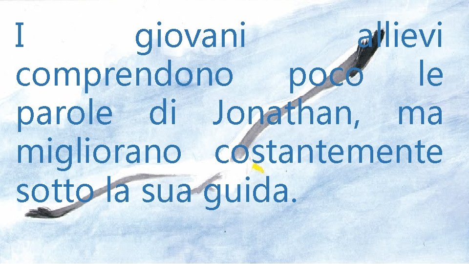 I giovani allievi comprendono poco le parole di Jonathan, ma migliorano costantemente sotto la