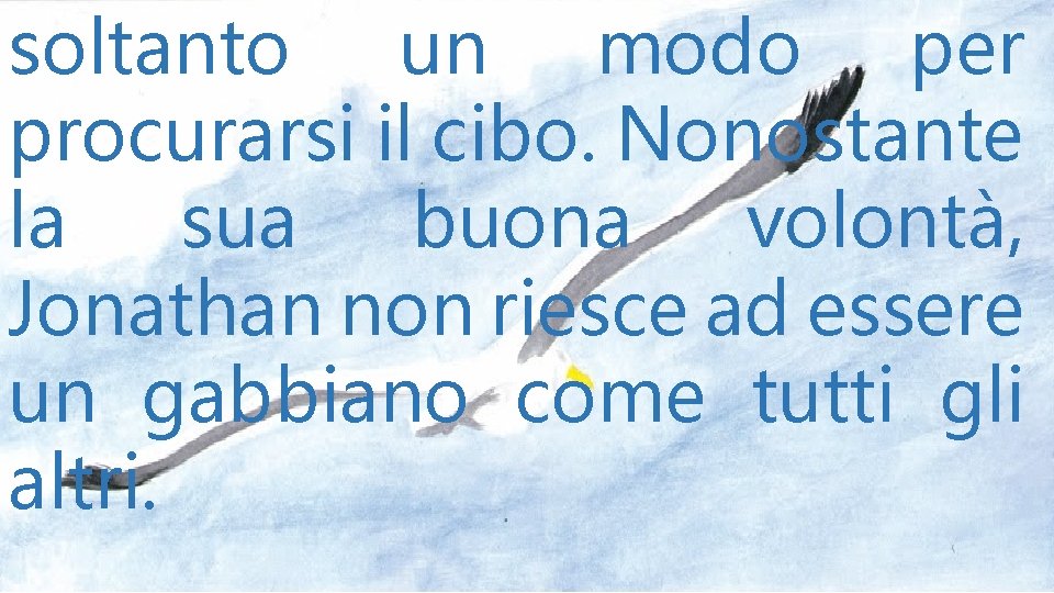 soltanto un modo per procurarsi il cibo. Nonostante la sua buona volontà, Jonathan non