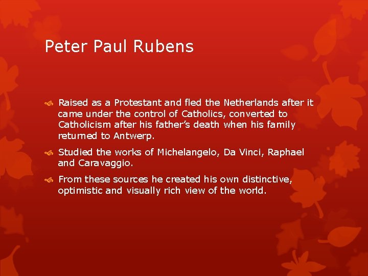 Peter Paul Rubens Raised as a Protestant and fled the Netherlands after it came