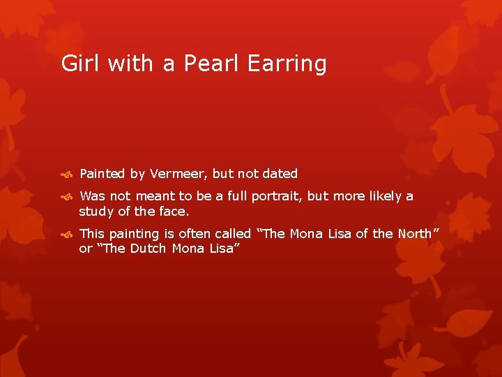 Girl with a Pearl Earring Painted by Vermeer, but not dated Was not meant