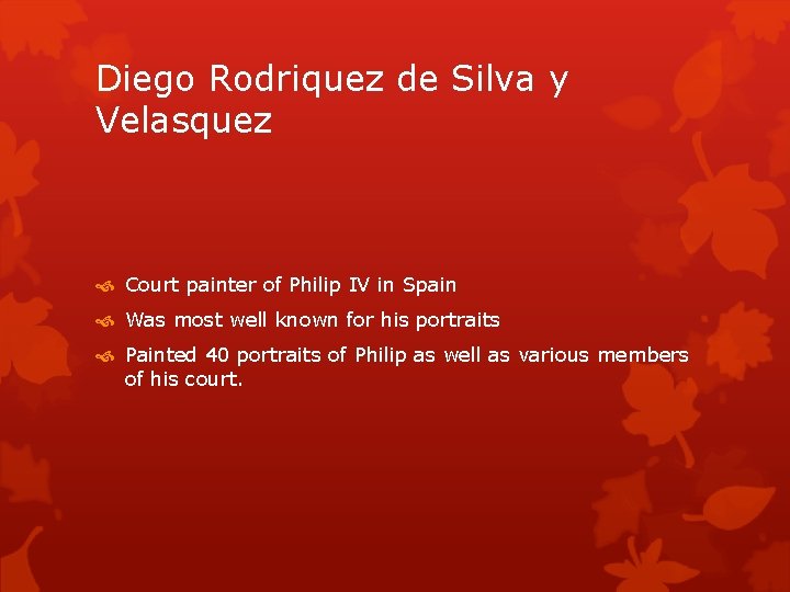 Diego Rodriquez de Silva y Velasquez Court painter of Philip IV in Spain Was