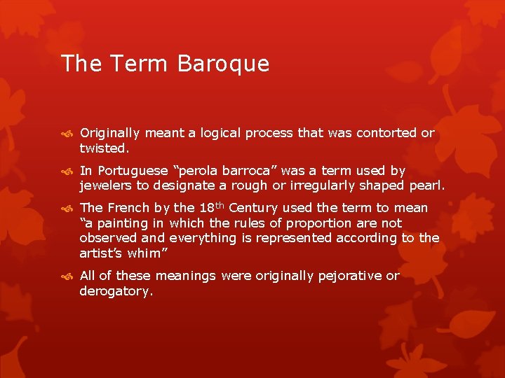 The Term Baroque Originally meant a logical process that was contorted or twisted. In