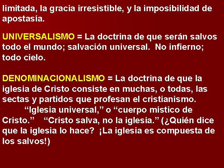 limitada, la gracia irresistible, y la imposibilidad de apostasía. UNIVERSALISMO = La doctrina de