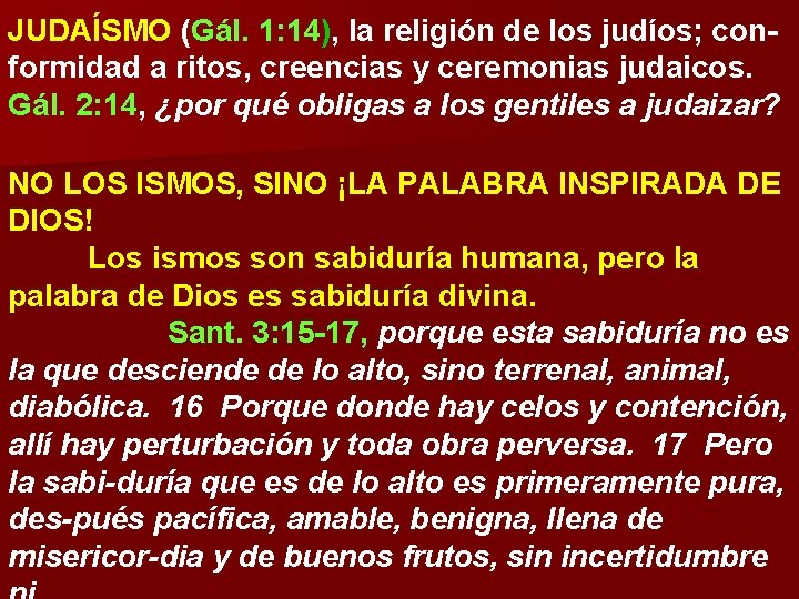 JUDAÍSMO (Gál. 1: 14), la religión de los judíos; conformidad a ritos, creencias y