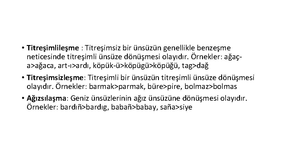  • Titreşimlileşme : Titreşimsiz bir ünsüzün genellikle benzeşme neticesinde titreşimli ünsüze dönüşmesi olayıdır.