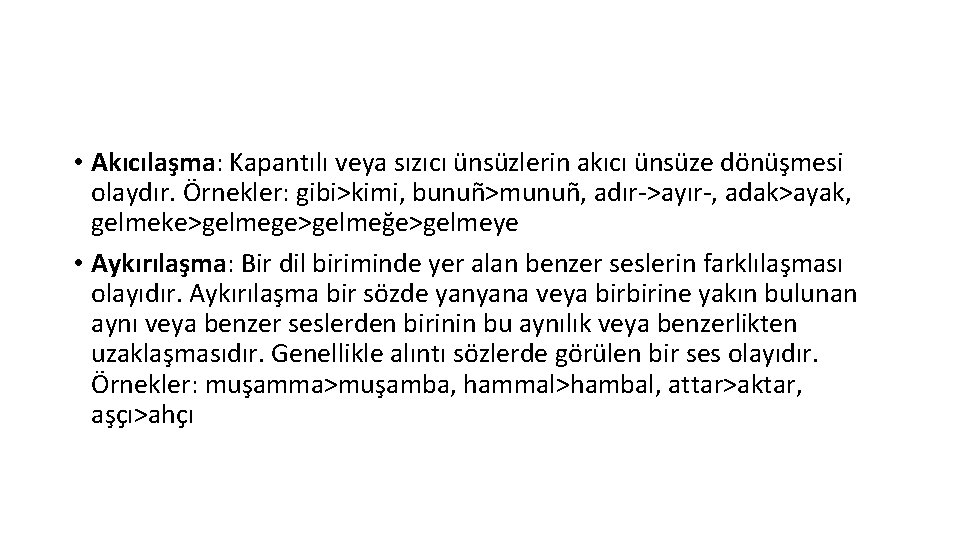  • Akıcılaşma: Kapantılı veya sızıcı ünsüzlerin akıcı ünsüze dönüşmesi olaydır. Örnekler: gibi>kimi, bunuñ>munuñ,