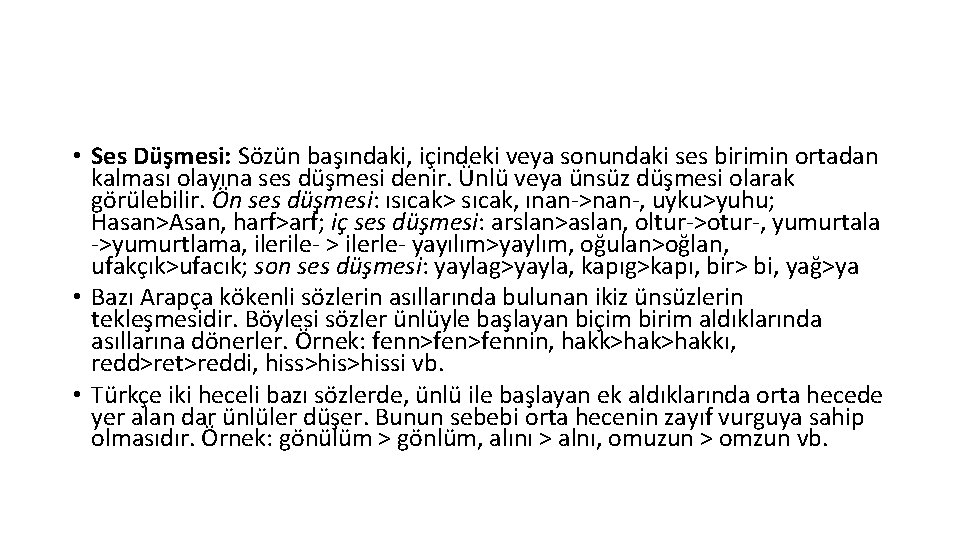  • Ses Düşmesi: Sözün başındaki, içindeki veya sonundaki ses birimin ortadan kalması olayına