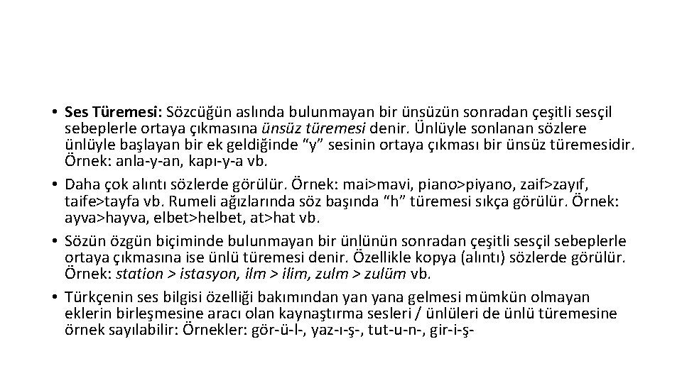  • Ses Türemesi: Sözcüğün aslında bulunmayan bir ünsüzün sonradan çeşitli sesçil sebeplerle ortaya