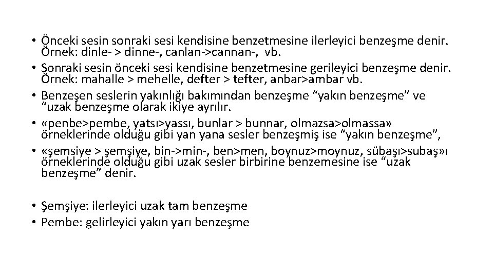  • Önceki sesin sonraki sesi kendisine benzetmesine ilerleyici benzeşme denir. Örnek: dinle- >