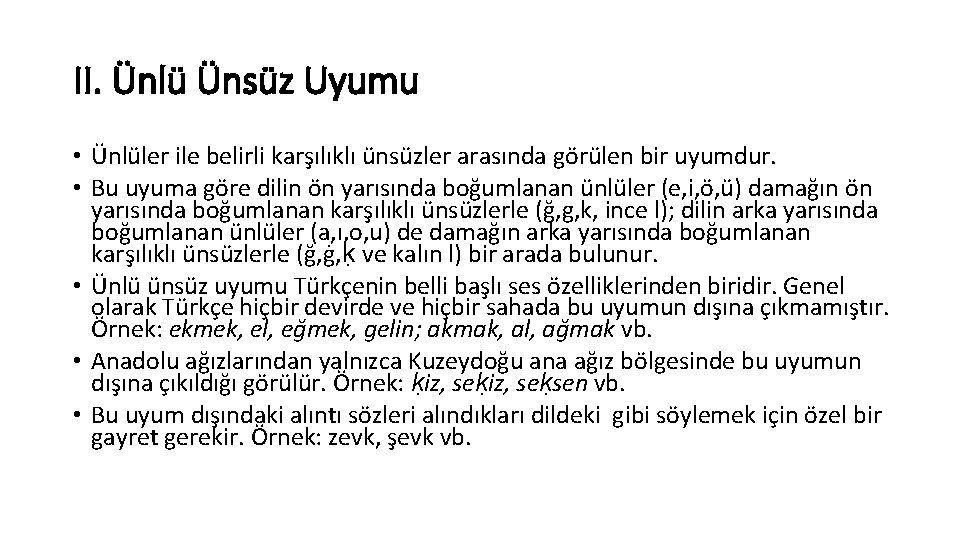 II. Ünlü Ünsüz Uyumu • Ünlüler ile belirli karşılıklı ünsüzler arasında görülen bir uyumdur.