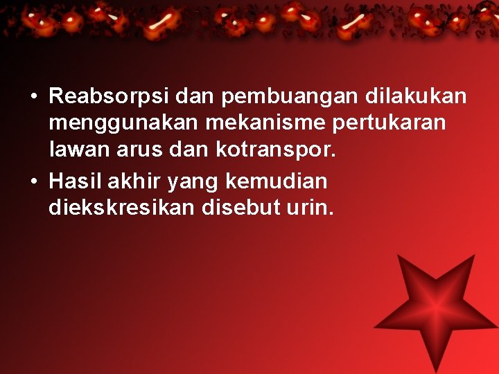  • Reabsorpsi dan pembuangan dilakukan menggunakan mekanisme pertukaran lawan arus dan kotranspor. •