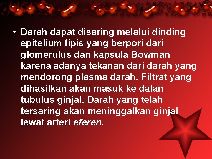  • Darah dapat disaring melalui dinding epitelium tipis yang berpori dari glomerulus dan