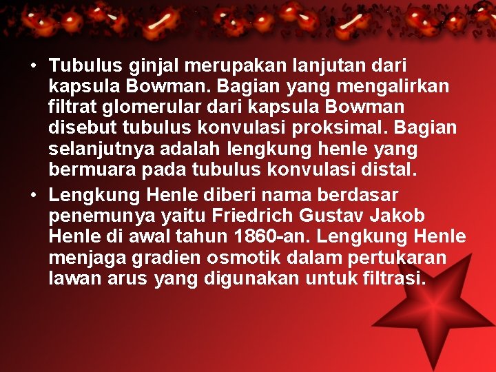  • Tubulus ginjal merupakan lanjutan dari kapsula Bowman. Bagian yang mengalirkan filtrat glomerular
