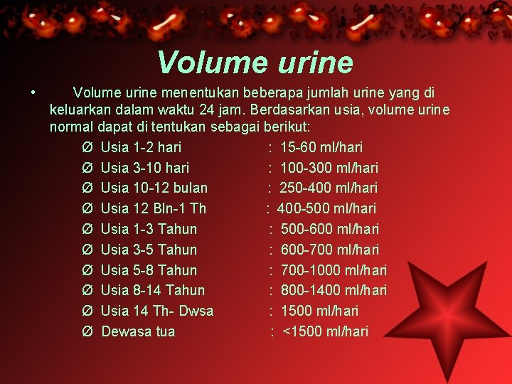 Volume urine • Volume urine menentukan beberapa jumlah urine yang di keluarkan dalam waktu