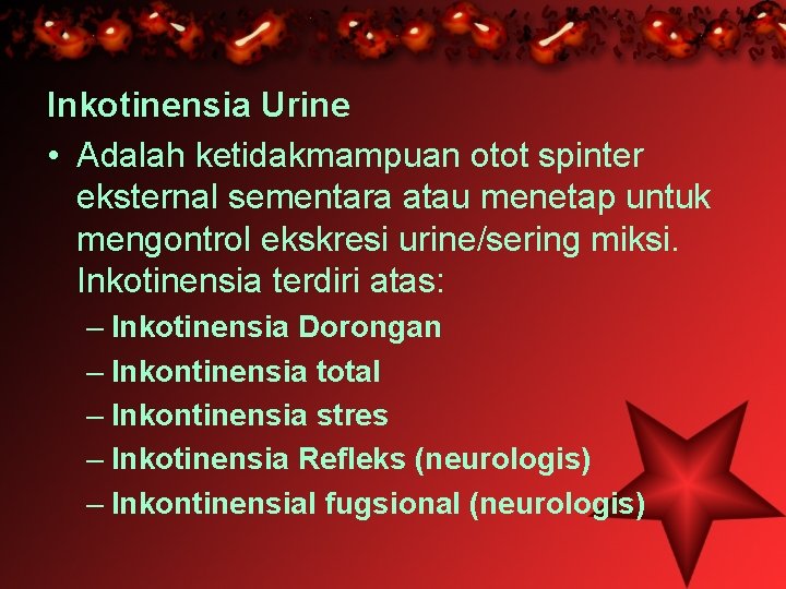 Inkotinensia Urine • Adalah ketidakmampuan otot spinter eksternal sementara atau menetap untuk mengontrol ekskresi