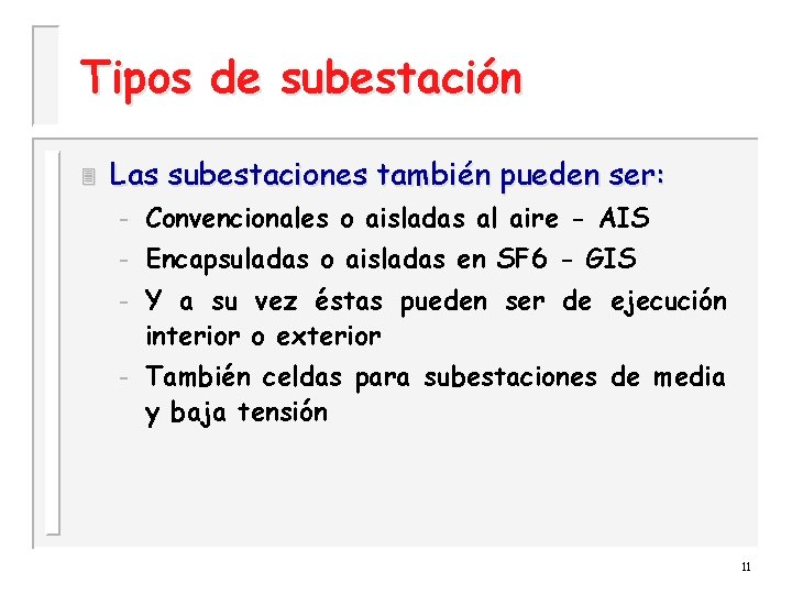 Tipos de subestación 3 Las subestaciones también pueden ser: – Convencionales o aisladas al