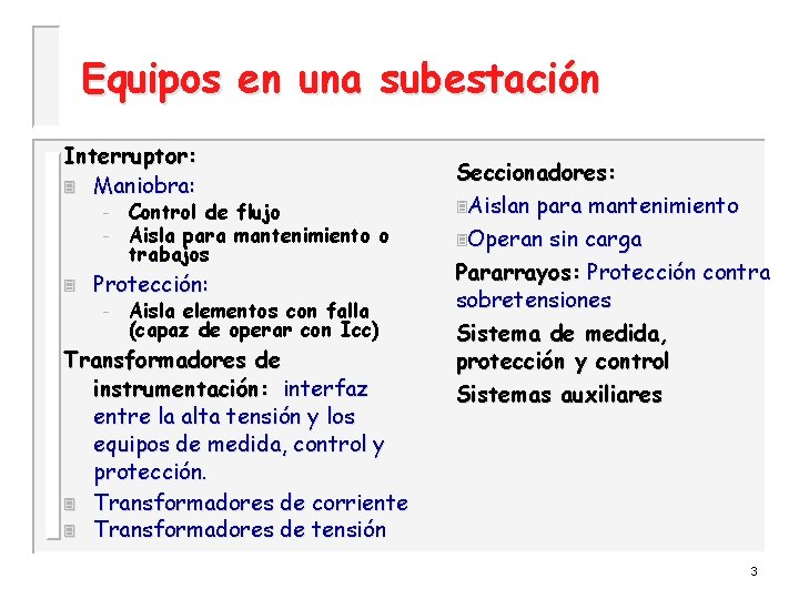 Equipos en una subestación Interruptor: 3 Maniobra: – – 3 Control de flujo Aisla