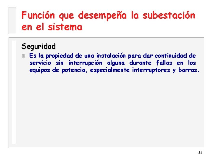 Función que desempeña la subestación en el sistema Seguridad 3 Es la propiedad de