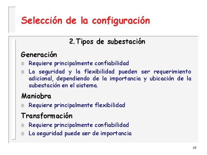 Selección de la configuración 2. Tipos de subestación Generación 3 3 Requiere principalmente confiabilidad