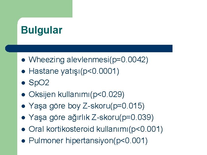 Bulgular l l l l Wheezing alevlenmesi(p=0. 0042) Hastane yatışı(p<0. 0001) Sp. O 2