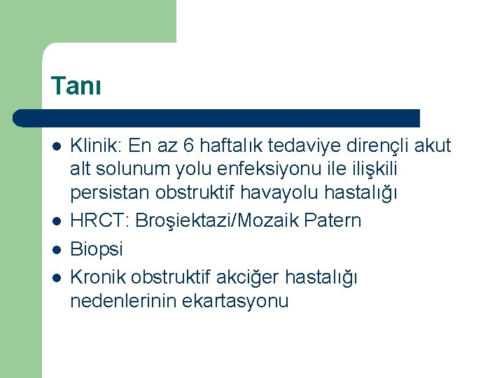 Tanı l l Klinik: En az 6 haftalık tedaviye dirençli akut alt solunum yolu