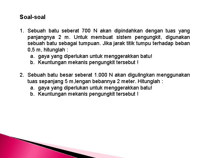 Soal-soal 1. Sebuah batu seberat 700 N akan dipindahkan dengan tuas yang panjangnya 2