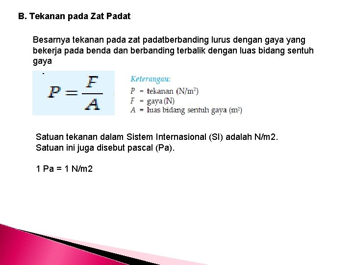 B. Tekanan pada Zat Padat Besarnya tekanan pada zat padatberbanding lurus dengan gaya yang