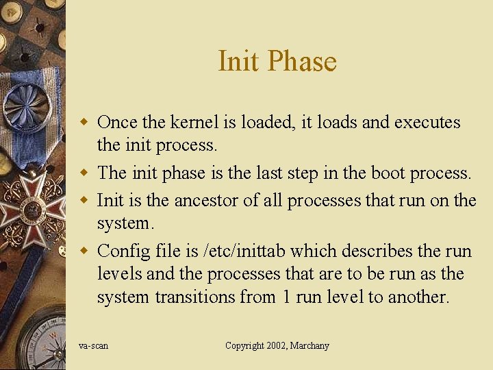 Init Phase w Once the kernel is loaded, it loads and executes the init