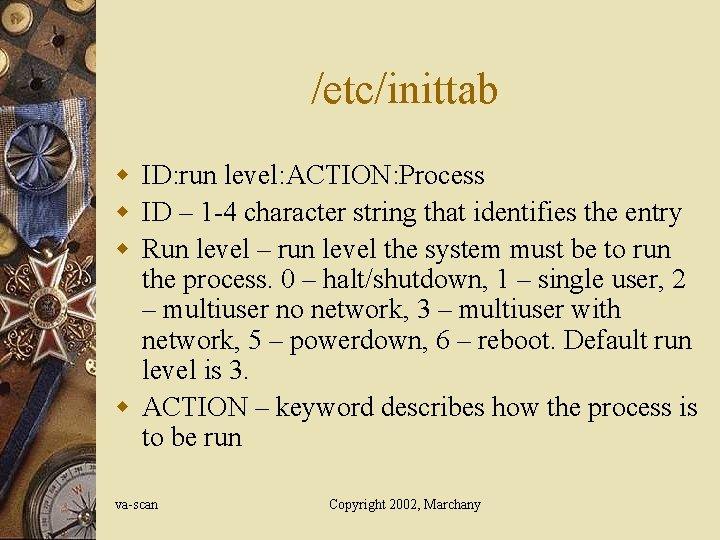 /etc/inittab w ID: run level: ACTION: Process w ID – 1 -4 character string