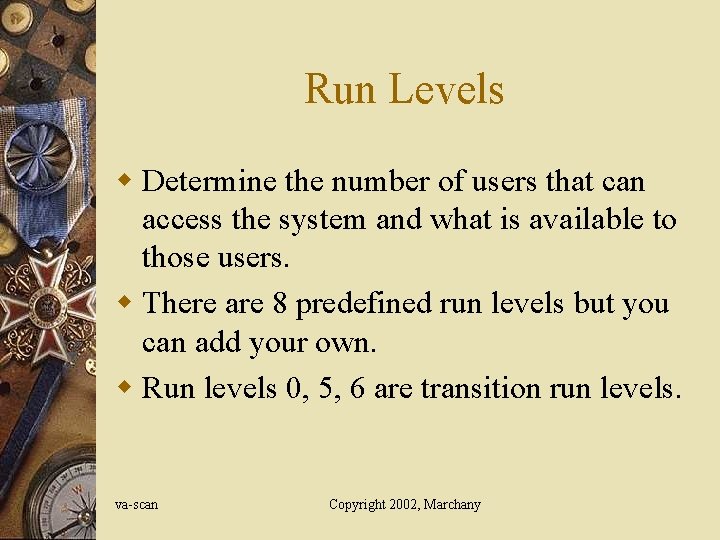 Run Levels w Determine the number of users that can access the system and