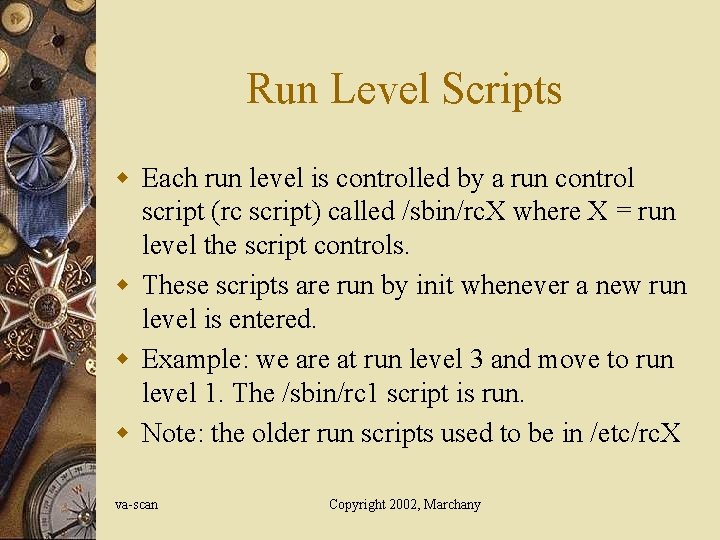 Run Level Scripts w Each run level is controlled by a run control script