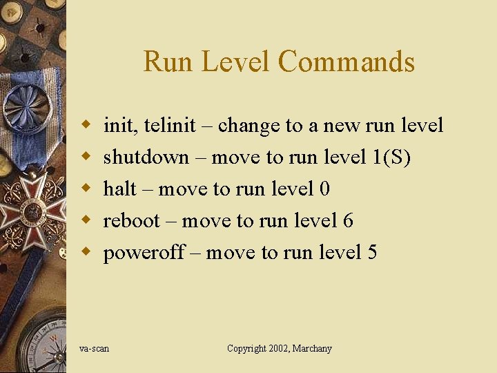 Run Level Commands w w w init, telinit – change to a new run