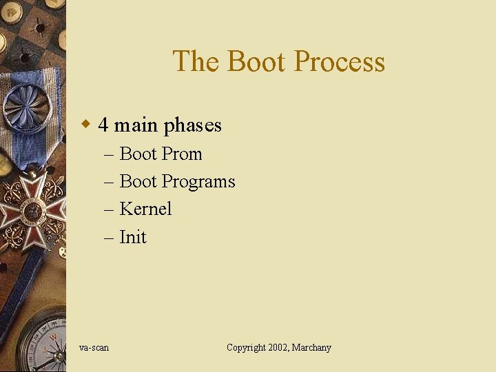 The Boot Process w 4 main phases – – va-scan Boot Prom Boot Programs