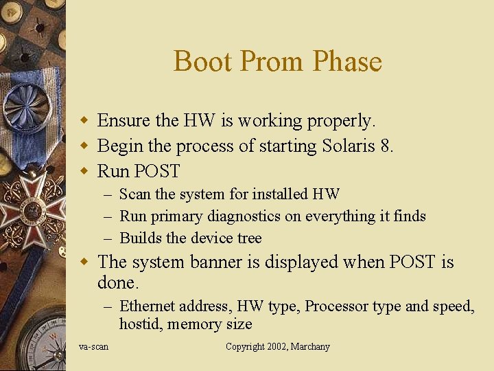 Boot Prom Phase w Ensure the HW is working properly. w Begin the process