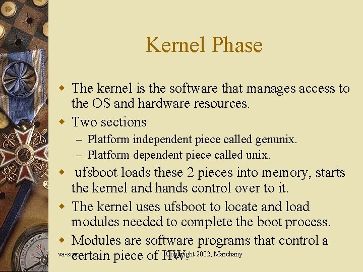 Kernel Phase w The kernel is the software that manages access to the OS