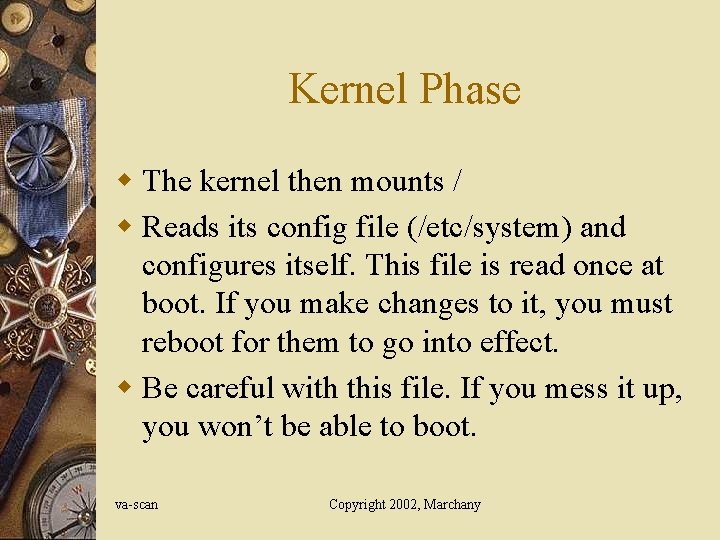 Kernel Phase w The kernel then mounts / w Reads its config file (/etc/system)