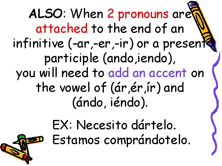 ALSO: When 2 pronouns are attached to the end of an infinitive (-ar, -er,