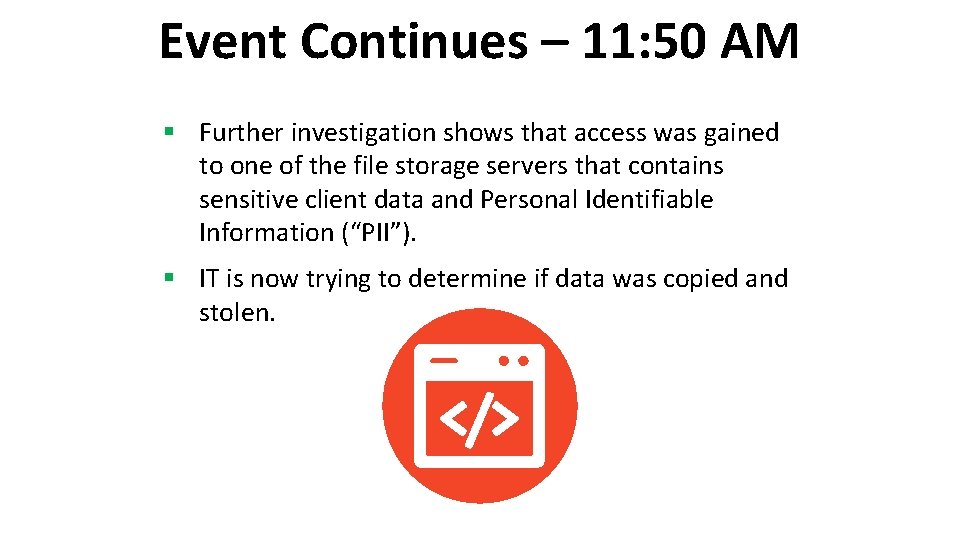 Event Continues – 11: 50 AM § Further investigation shows that access was gained