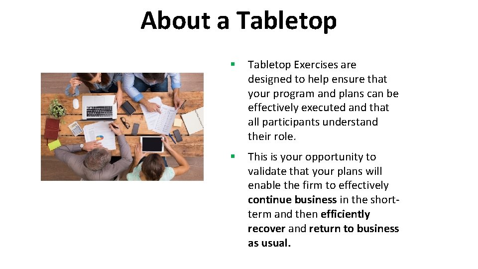 About a Tabletop § Tabletop Exercises are designed to help ensure that your program