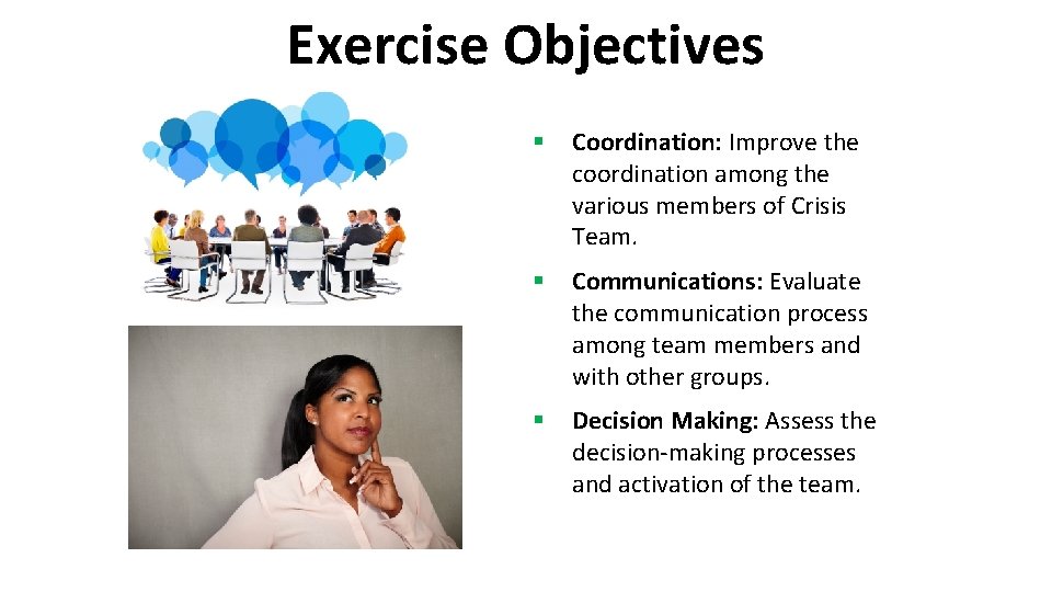 Exercise Objectives § Coordination: Improve the coordination among the various members of Crisis Team.