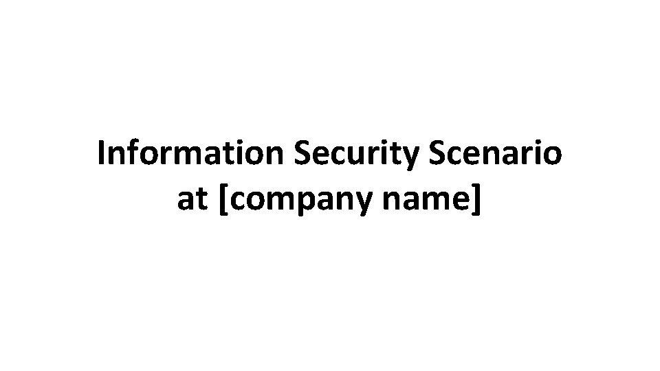 Information Security Scenario at [company name] 
