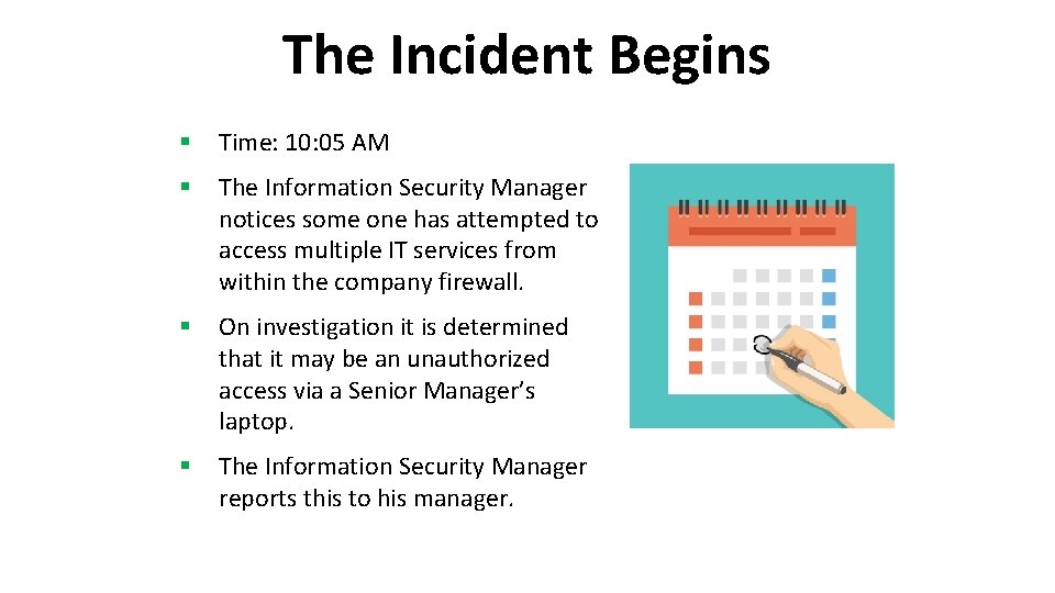 The Incident Begins § Time: 10: 05 AM § The Information Security Manager notices