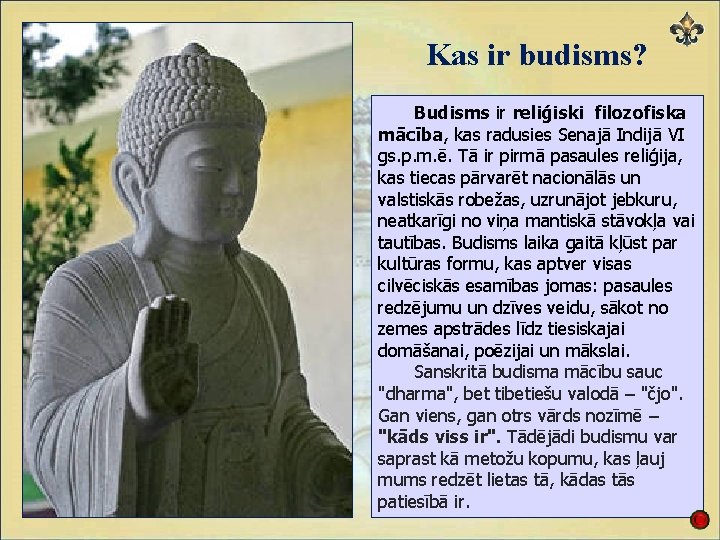 Kas ir budisms? Budisms ir reliģiski filozofiska mācība, kas radusies Senajā Indijā VI gs.