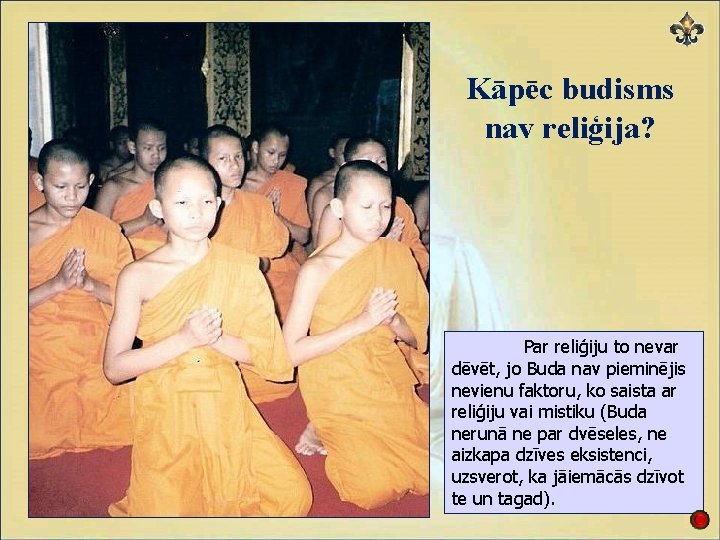 Kāpēc budisms nav reliģija? Par reliģiju to nevar dēvēt, jo Buda nav pieminējis nevienu