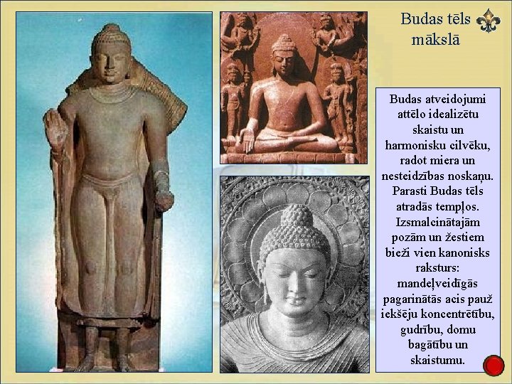 Budas tēls mākslā Budas atveidojumi attēlo idealizētu skaistu un harmonisku cilvēku, radot miera un