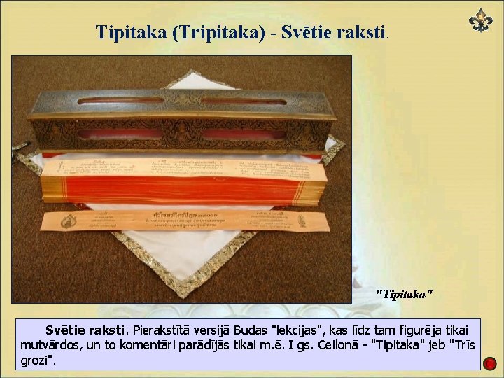 Tipitaka (Tripitaka) - Svētie raksti. "Tipitaka" Svētie raksti. Pierakstītā versijā Budas "lekcijas", kas līdz