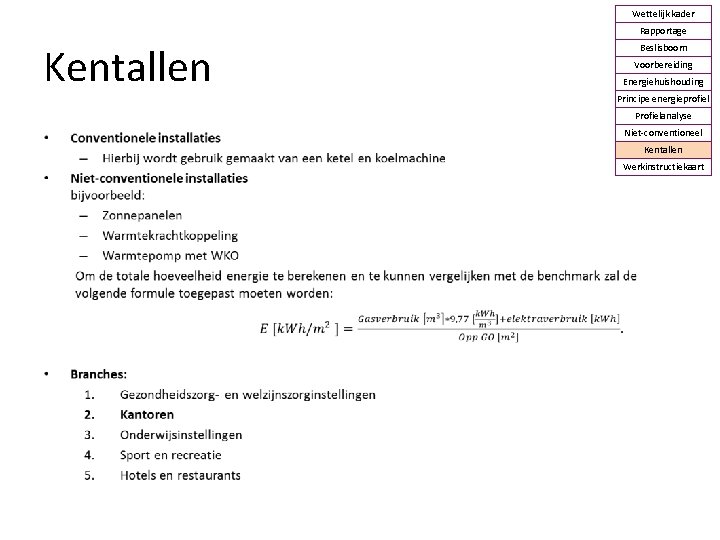 Wettelijk kader Rapportage Kentallen Beslisboom Voorbereiding Energiehuishouding Principe energieprofiel Profielanalyse • Niet-conventioneel Kentallen Werkinstructiekaart