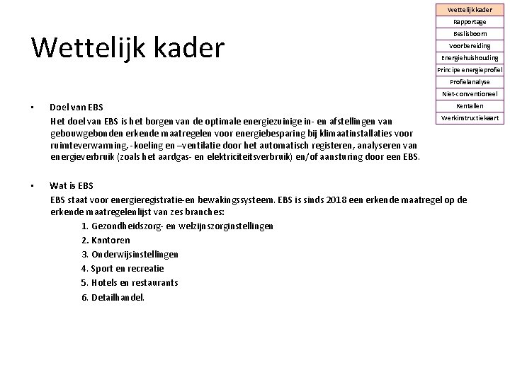 Wettelijk kader Rapportage Wettelijk kader Beslisboom Voorbereiding Energiehuishouding Principe energieprofiel Profielanalyse Niet-conventioneel • •