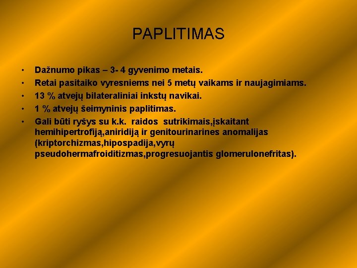 PAPLITIMAS • • • Dažnumo pikas – 3 - 4 gyvenimo metais. Retai pasitaiko